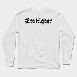 Aim Higher. Retro Typography Motivational and Inspirational Quote Long Sleeve T-Shirt